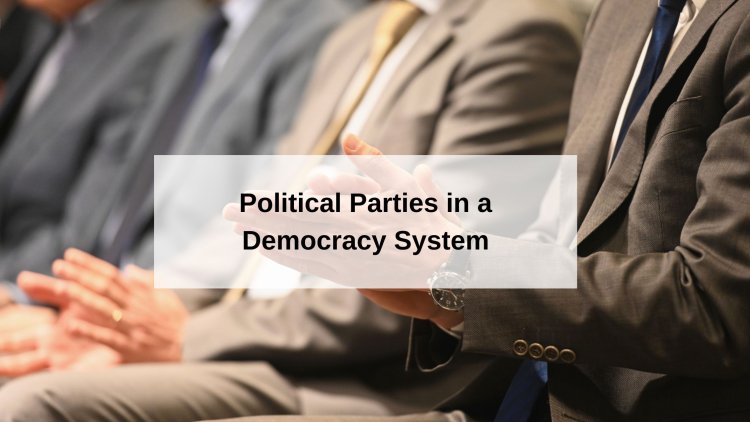 The Role of Political Parties in a Democracy System