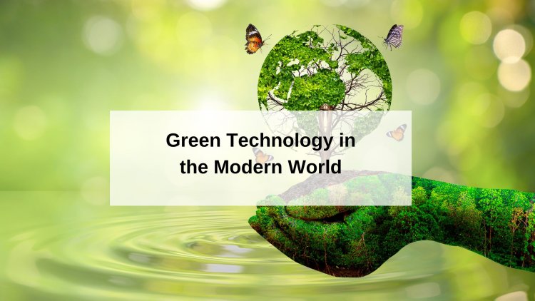 The Concept of Green Technology in the Modern World