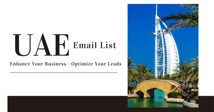 Unlocking Business Potential with a UAE Email List: A Comprehensive Guide