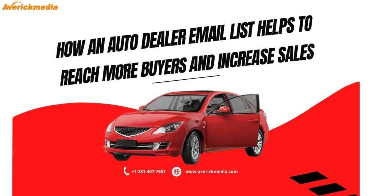 How an Auto Dealer Email List Helps to Reach More Buyers and Increase Sales