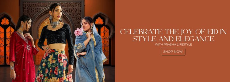 The Ultimate Eid Collection 2025: Elevate Your Style with Prasha