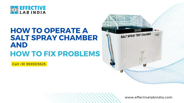 How to Operate a Salt Spray Chamber and How to Fix Problems